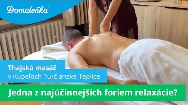 Procedúry v Kúpeľoch Turčianske Teplice: Thajská masáž Autor: Domalenka predtým Sorger źródło: https://www.youtube.com/@domalenka